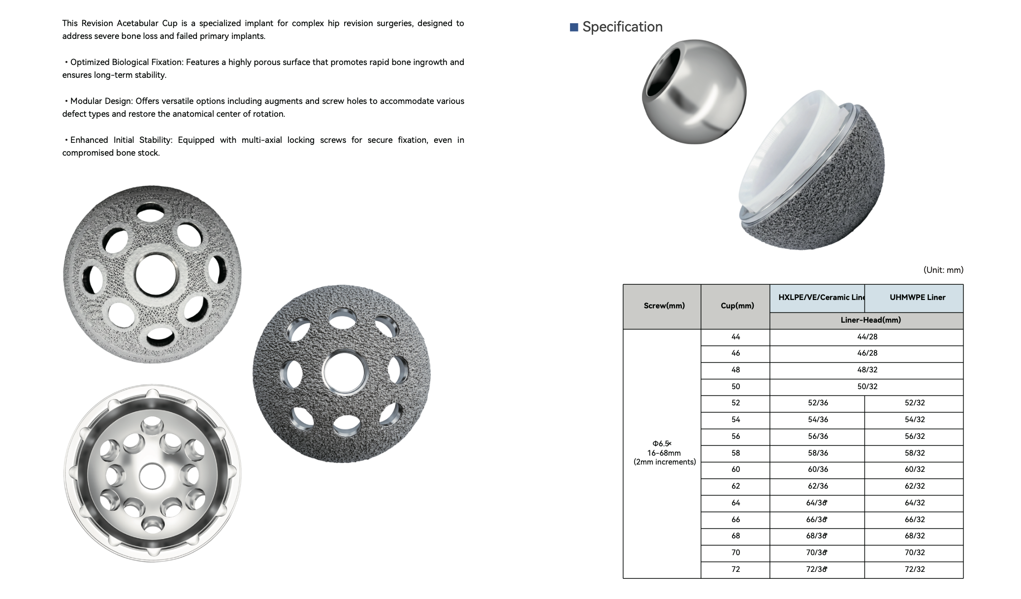 Anty A Revision Acetabular Cup 1 For complex hip revision to address severe bone loss and failed primary implants. Highly‑porous surface facilitates bone ingrowth. Modular design with augment compatibility and multi‑axial locking screws delivers reliable initial stability and restores anatomical rotation center.